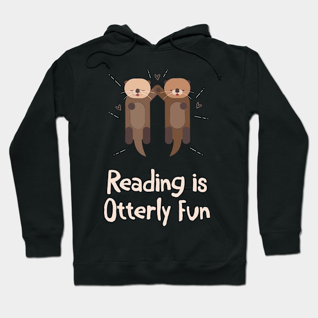 Reading Is Otterly Fun Hoodie by vouch wiry